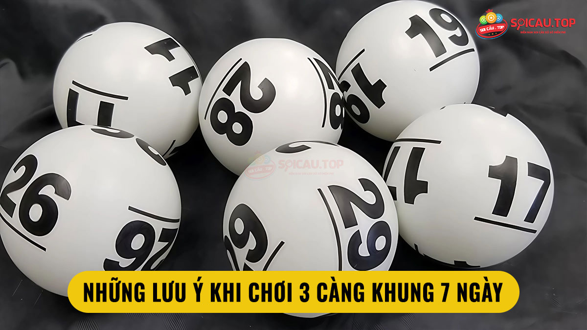 Lưu ý khi soi cầu 3 càng khung 7 ngày