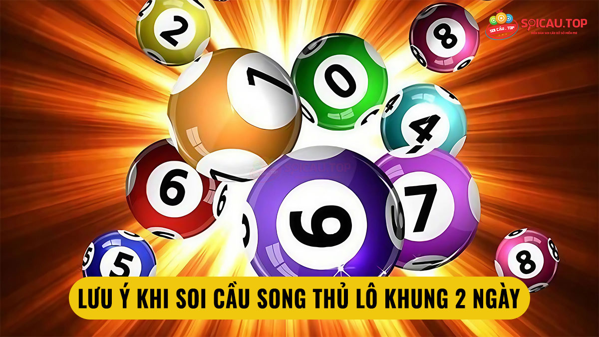 Những lưu ý khi soi cầu song lô khung 2 ngày