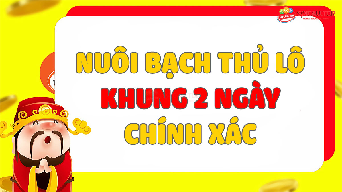 Nuôi bạch thủ lô khung 2 ngày chính xác hôm nay siêu chuẩn