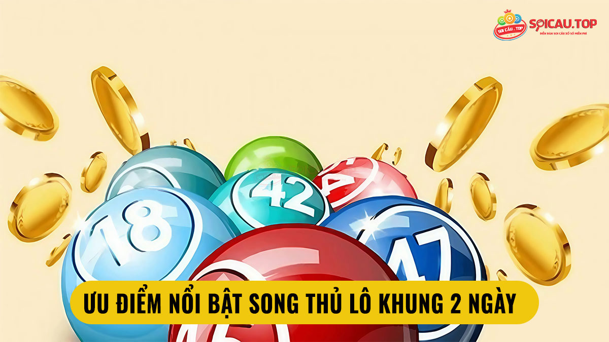 Ưu điểm nổi bật song thủ lô nuôi 2 ngày