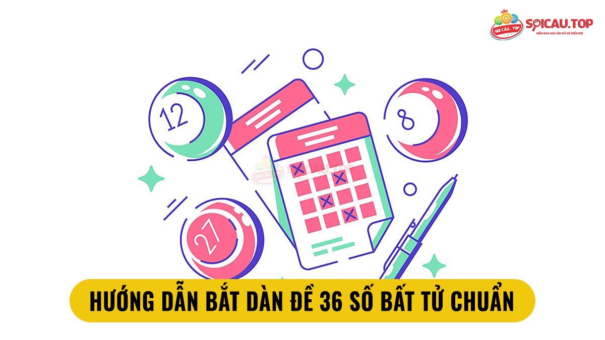 Hướng dẫn bắt dàn đề 36 số bất tử