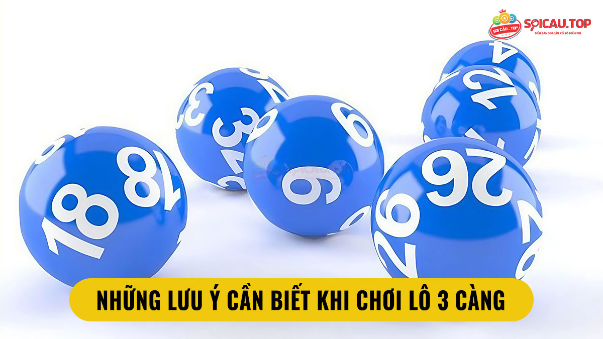 Những lưu ý cần biết khi chơi lô 3 càng