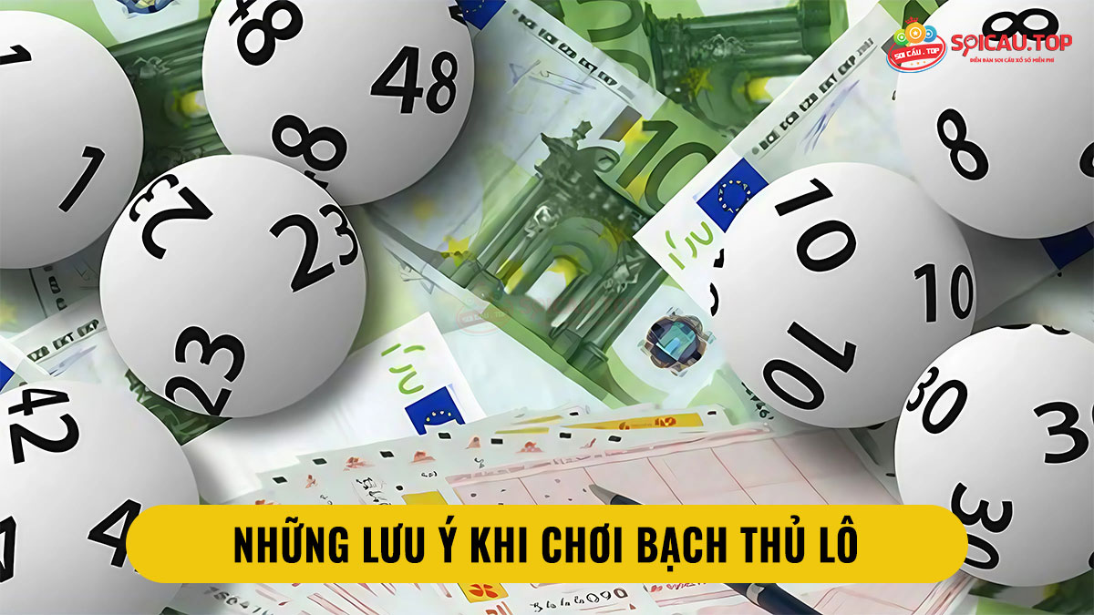 Những lưu ý khi chơi bạch thủ lô