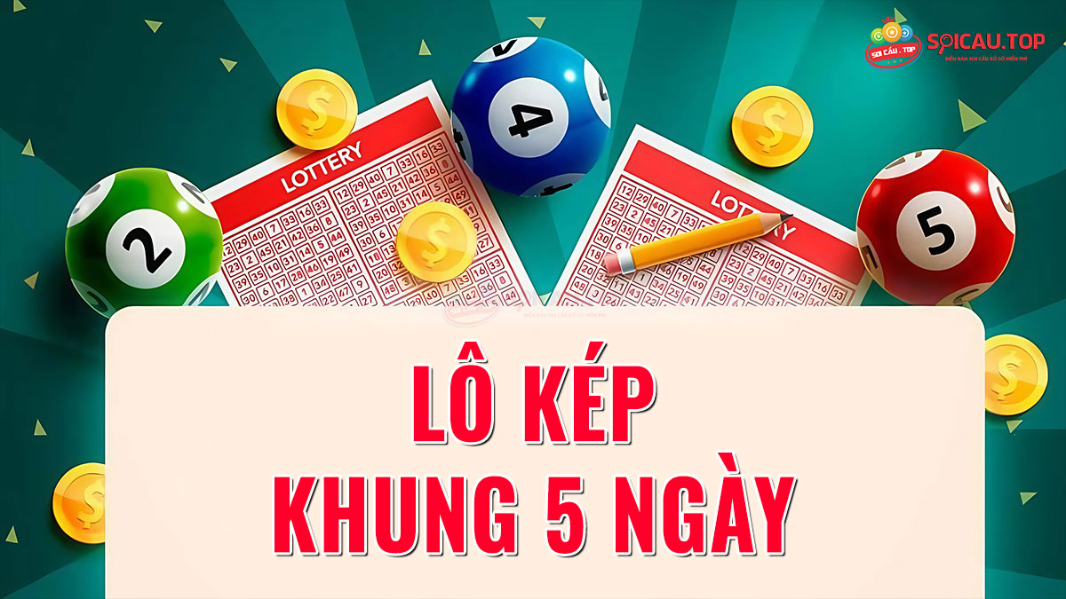 Nuôi lô kép khung 5 ngày 247 miễn phí siêu chuẩn hôm nay