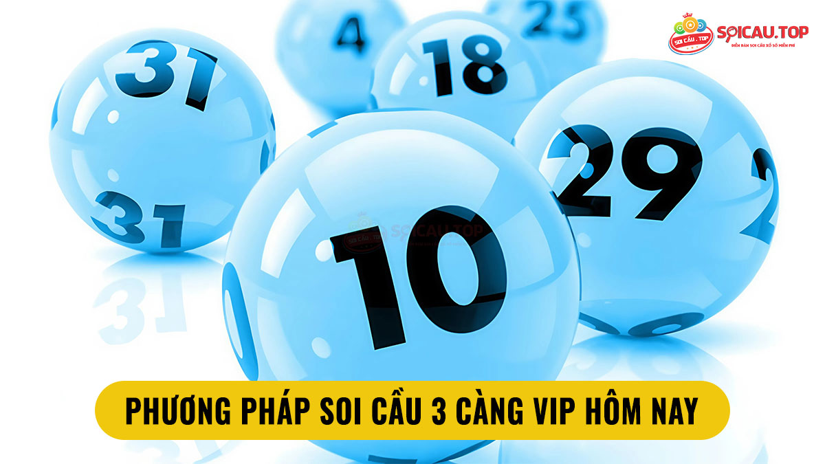 Phương pháp soi cầu 3 càng VIP hôm nay