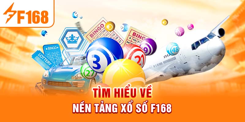 Sơ lược những thông tin về sảnh Xổ số F168