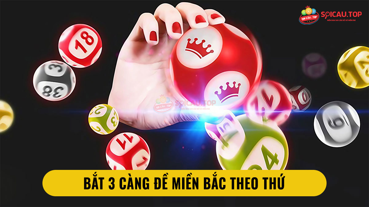 Bắt 3 càng đề miền bắc theo thứ