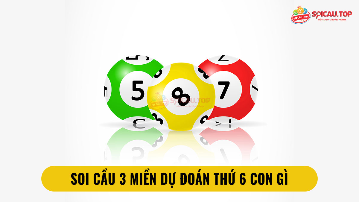 Soi cầu 3 miền dự đoán thứ 6 con gì?