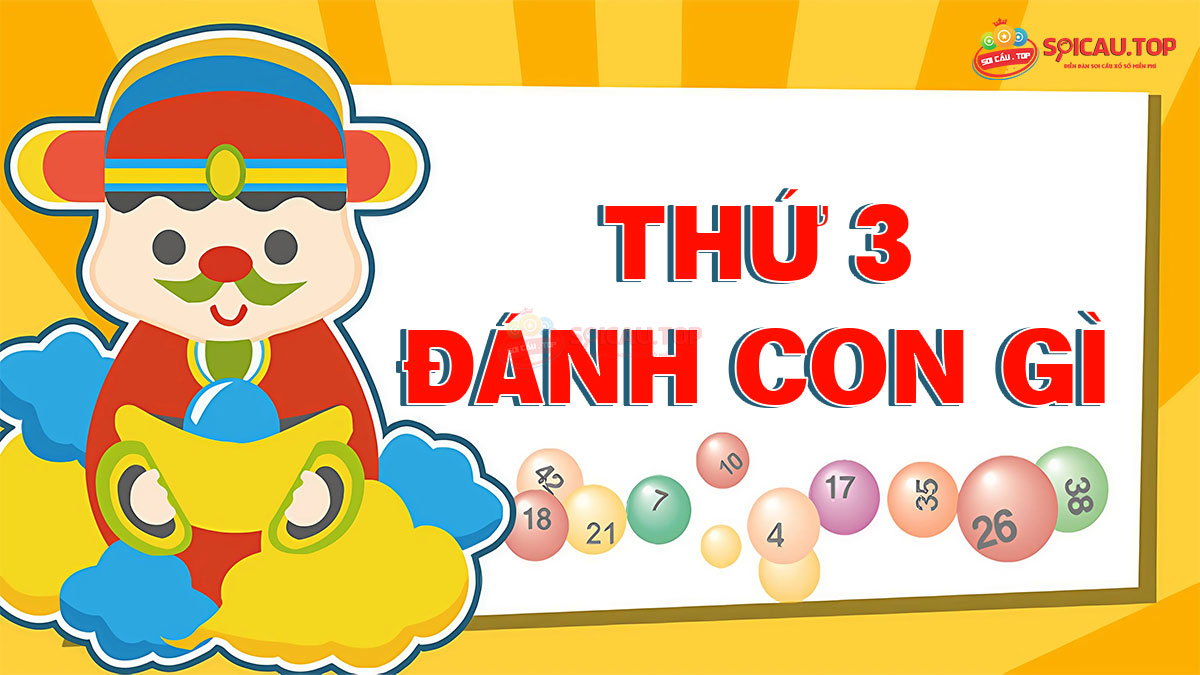 Thứ 3 đánh con gì đánh lô gì? Thứ 3 đánh đề số mấy?