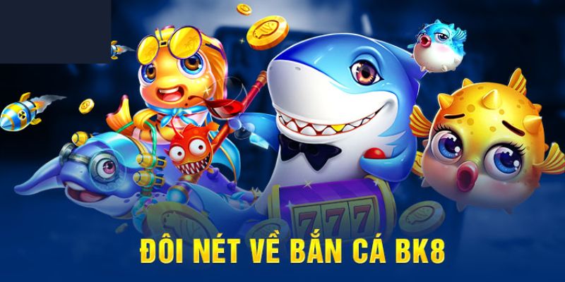 Giải mã sức hút của bắn cá BK8 – Tại sao ai cũng mê