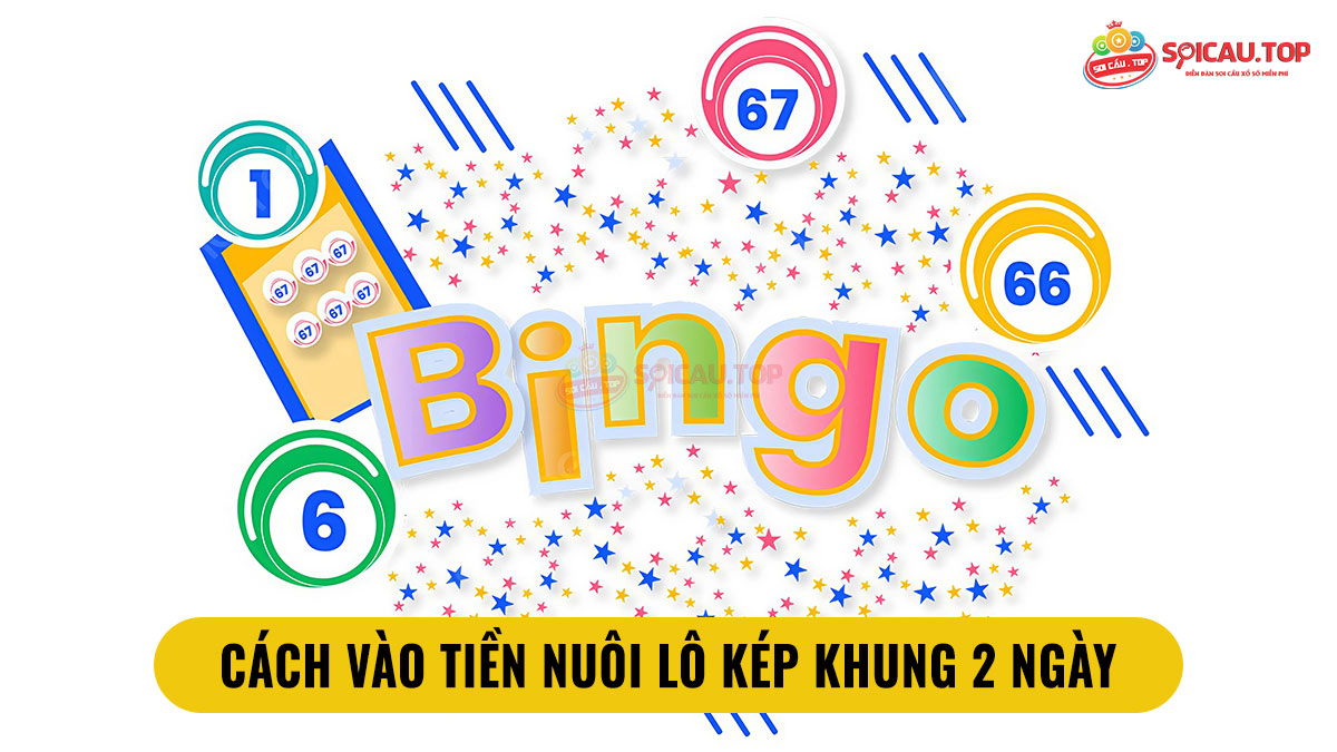 Hướng dẫn anh em vào tiền nuôi lô kép khung 2 ngày