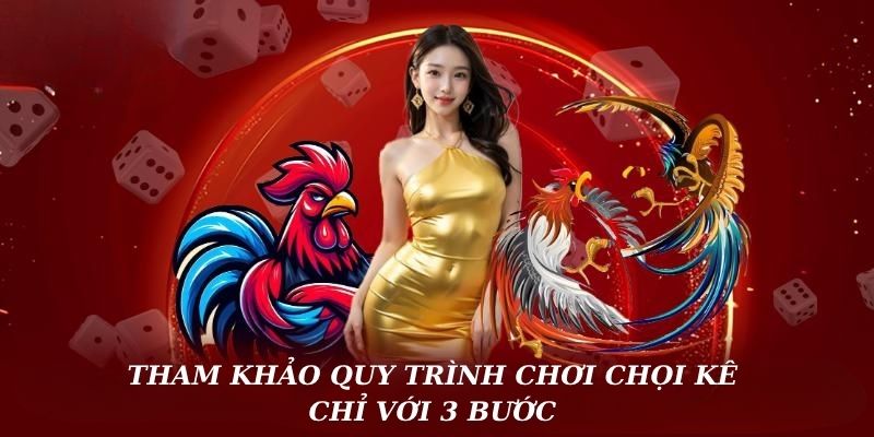 Khám phá top 3 loại hình chọi kê đặc sắc nhất