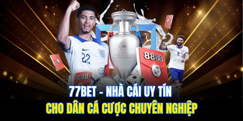 77bet – Nhà Cái Uy Tín Cho Dân Cá Cược Chuyên Nghiệp