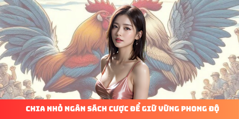 Chia nhỏ ngân sách cược để giữ vững phong độ