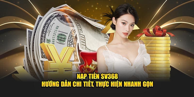 Nạp Tiền Sv368 Nhanh – An Toàn – Siêu Nhiều Khuyến Mãi