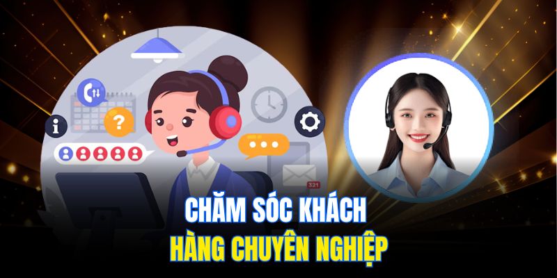 Chăm sóc khách hàng chuyên nghiệp