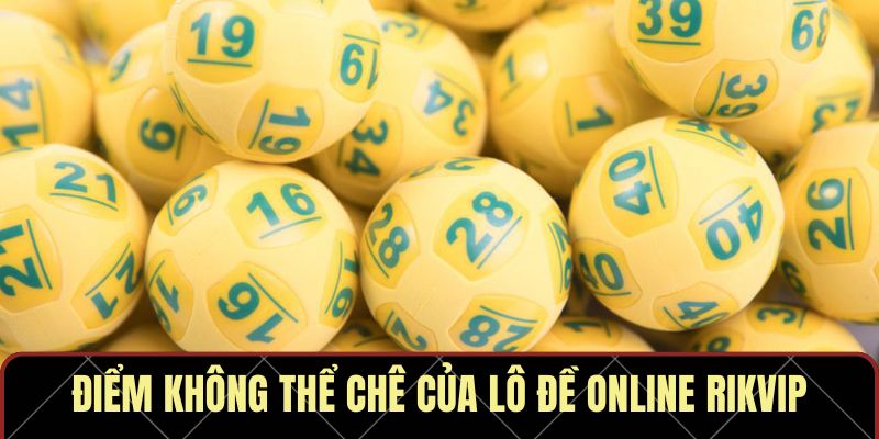 Điểm không thể chê của lô đề online RIKVIP