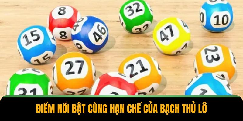 Điểm nổi bật cùng hạn chế của bạch thủ lô