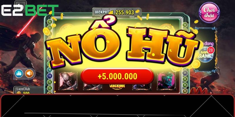 Chơi Game Nổ Hũ tại E2bet Thắng Thưởng Siêu Khủng