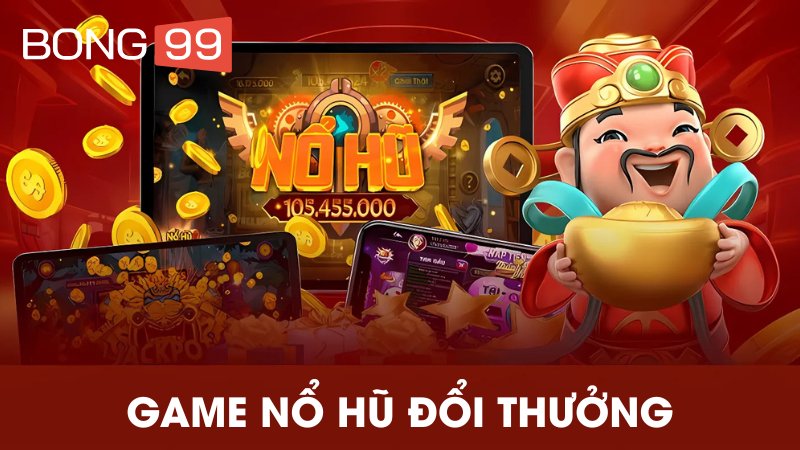 Chơi Game Nổ Hũ Đổi Thưởng Ở Đâu Uy Tín Và An Toàn Nhất