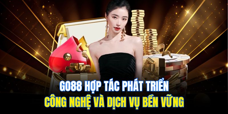 Go88 hợp tác phát triển công nghệ và dịch vụ bền vững