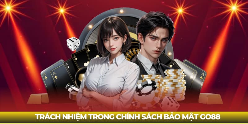 Trách nhiệm giữa các bên trong chính sách bảo mật Go88