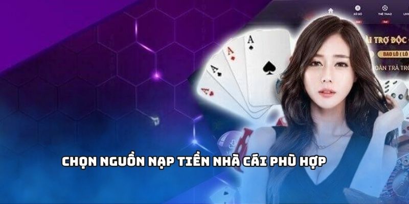 Chọn nguồn nạp tiền nhà cái phù hợp