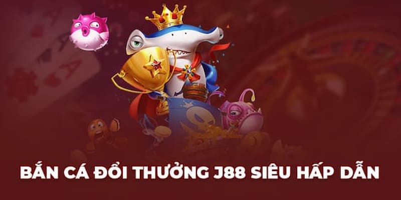 Bắn cá đổi thưởng hấp dẫn