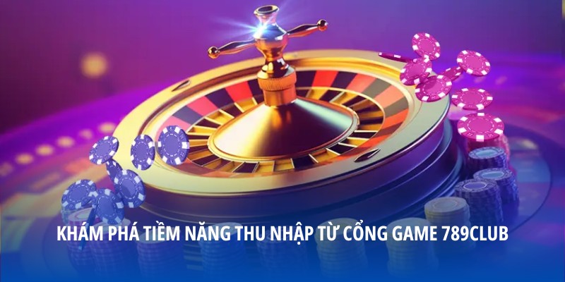 Khám phá tiềm năng thu nhập từ cổng game 789club