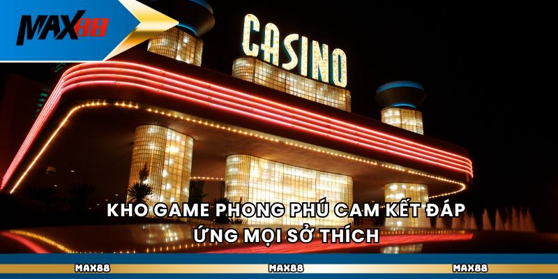 Kho game phong phú cam kết đáp ứng mọi sở thích