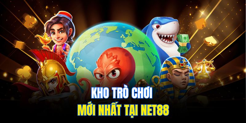 Kho trò chơi mới nhất tại Net88