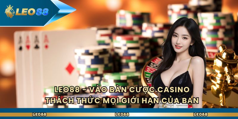 Leo88 – Vào Bàn Cược Casino Thách Thức Mọi Giới Hạn Của Bạn