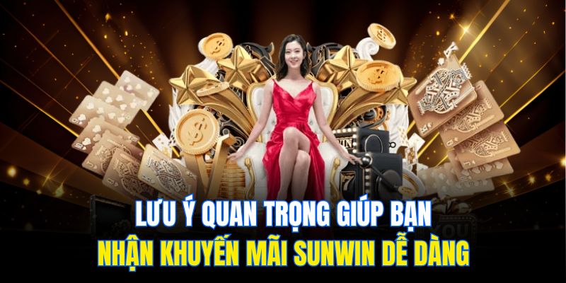 Lưu ý quan trọng giúp bạn nhận khuyến mãi Sunwin dễ dàng