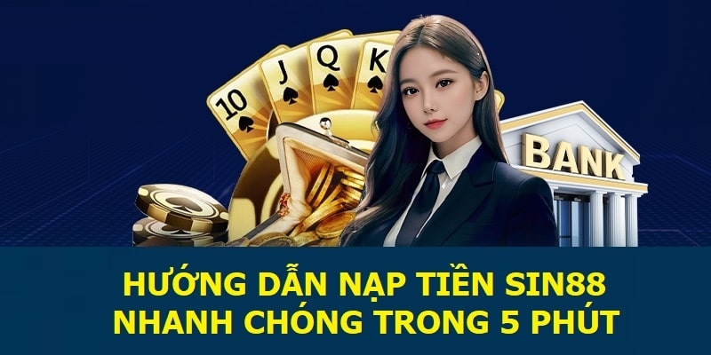 Các Phương Thức Nạp Tiền Phổ Biến Tại Sin88