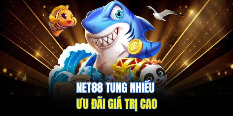 Net88 tung nhiều ưu đãi giá trị cao