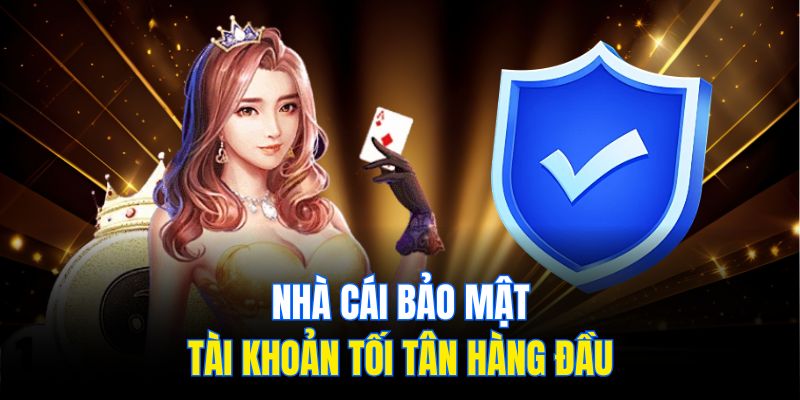 Nhà cái bảo mật tài khoản tối tân hàng đầu