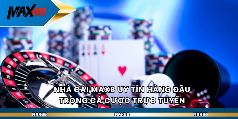 Nhà cái Max88 uy tín hàng đầu trong cá cược trực tuyến