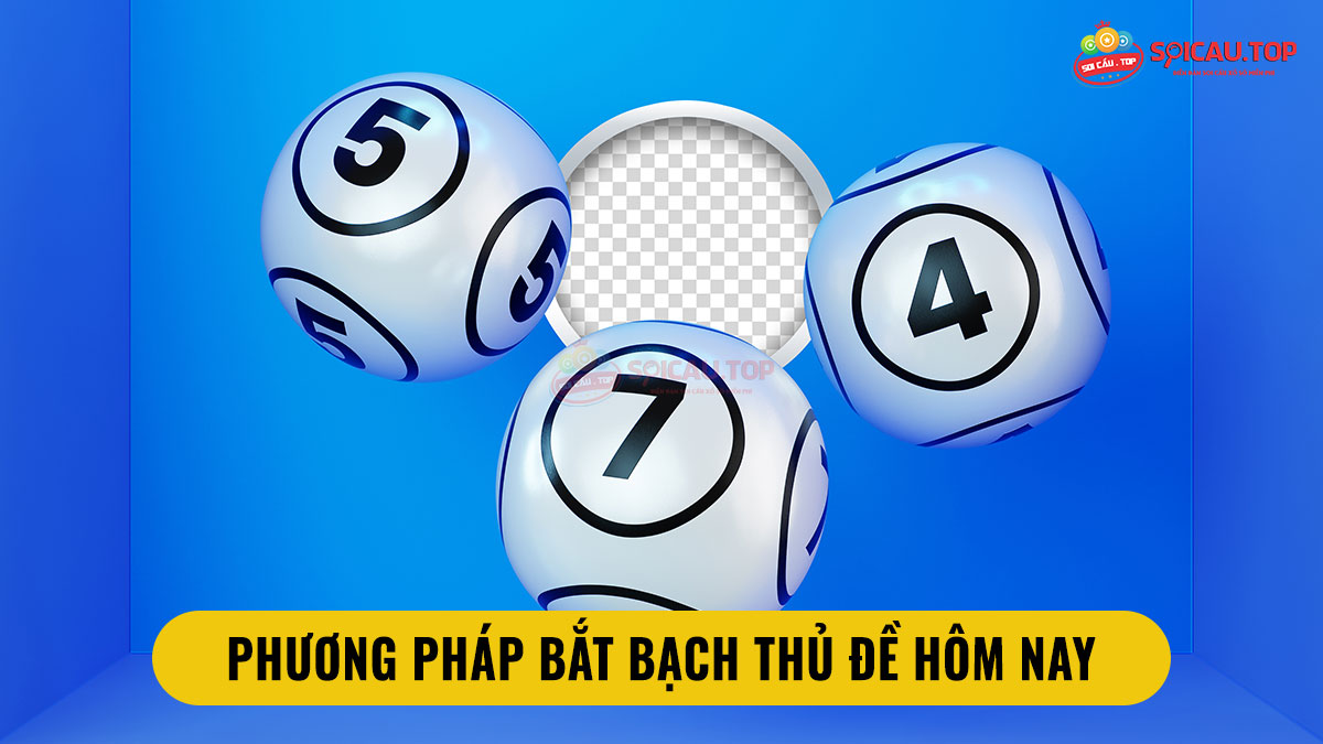 Chia sẻ phương pháp bắt bạch thủ đề hôm nay chuẩn 100 từ cao thủ