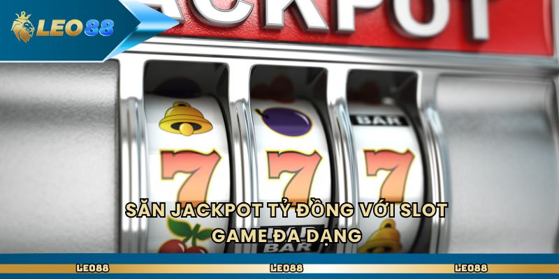 Săn jackpot tỷ đồng với slot game đa dạng