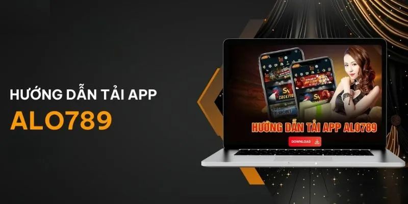 Tải App Alo789 Ngay – Chơi Mượt Mà, Không Lo Bị Chặn