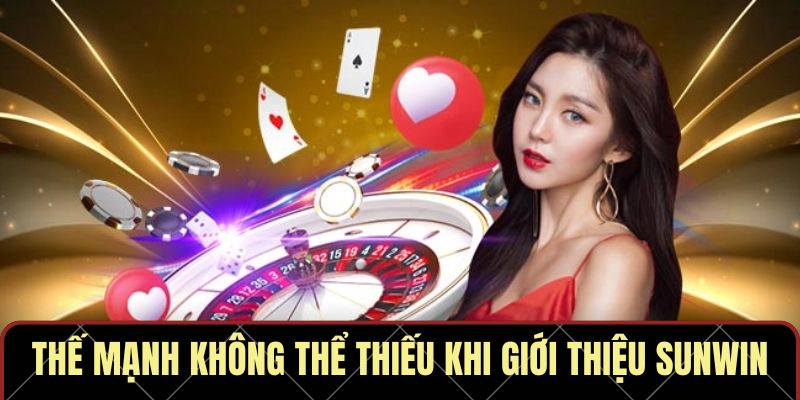 Thế mạnh không thể thiếu khi giới thiệu Sunwin