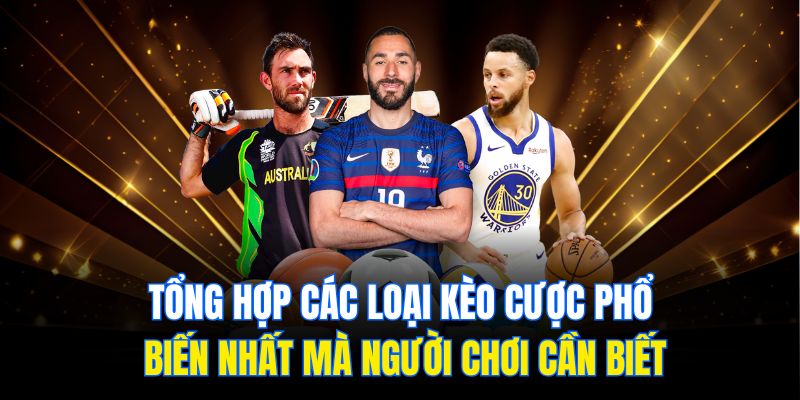 Tổng hợp các loại kèo cược phổ biến nhất mà người chơi cần biết