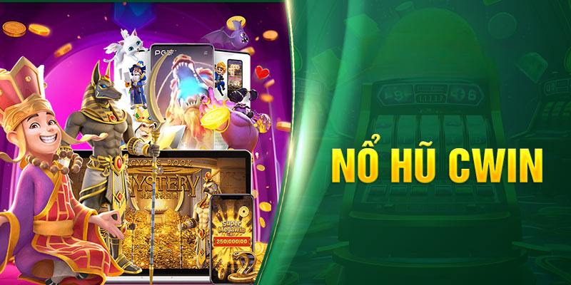 Nổ hũ CWIN – Cơ hội đổi đời với mỗi lượt quay may mắn