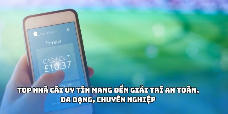 Top Nhà Cái Uy Tín – Điểm Đến Giải Trí Trực Tuyến Hàng Đầu