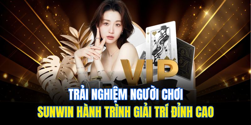 Trải Nghiệm Người Chơi Sunwin Hành Trình Giải Trí Đỉnh Cao