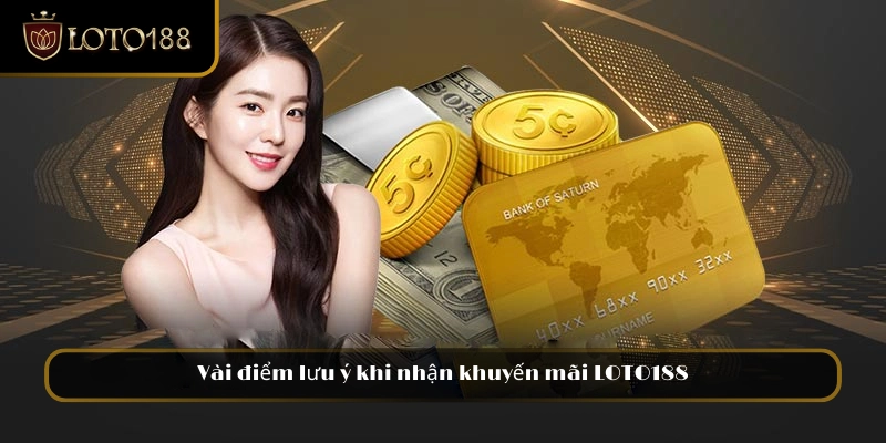 Vài điểm lưu ý khi nhận khuyến mãi LOTO188