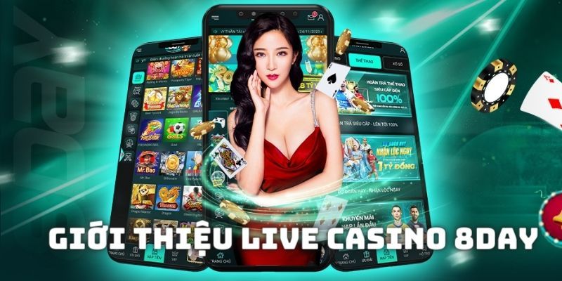 Vì sao Casino live tại 8DAY lại bùng nổ?