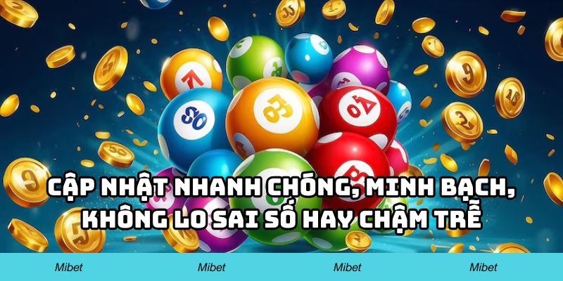 Cập nhật nhanh chóng, minh bạch, không lo sai số hay chậm trễ