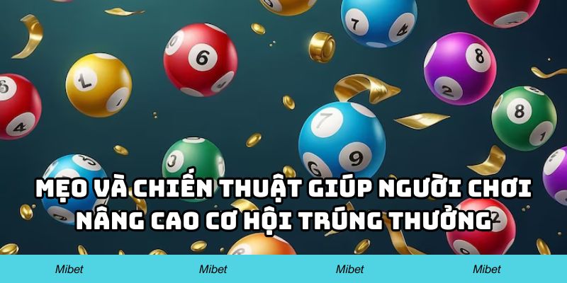 Mẹo và chiến thuật giúp người chơi nâng cao cơ hội trúng thưởng
