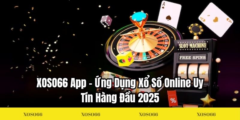 XOSO66 App – Ứng Dụng Xổ Số Online Uy Tín Hàng Đầu 2025